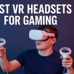 Best VR Headsets for Gaming